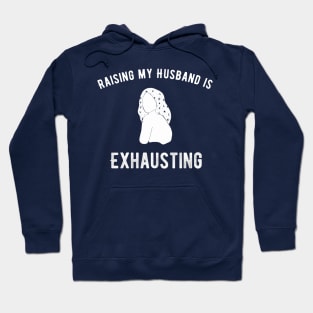 Raising my Husband is Exhausting Hoodie